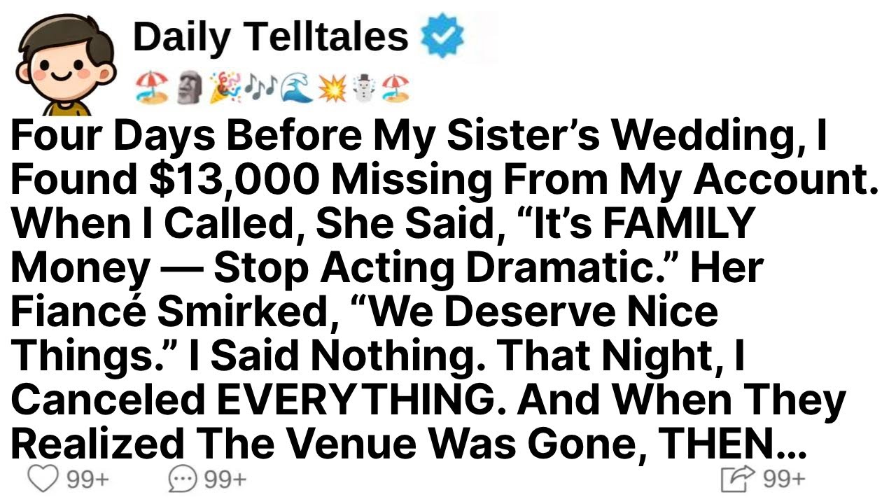 Four Days Before My Sister’s Wedding, I Found $13,000 Missing From My Account. When I Called, She...