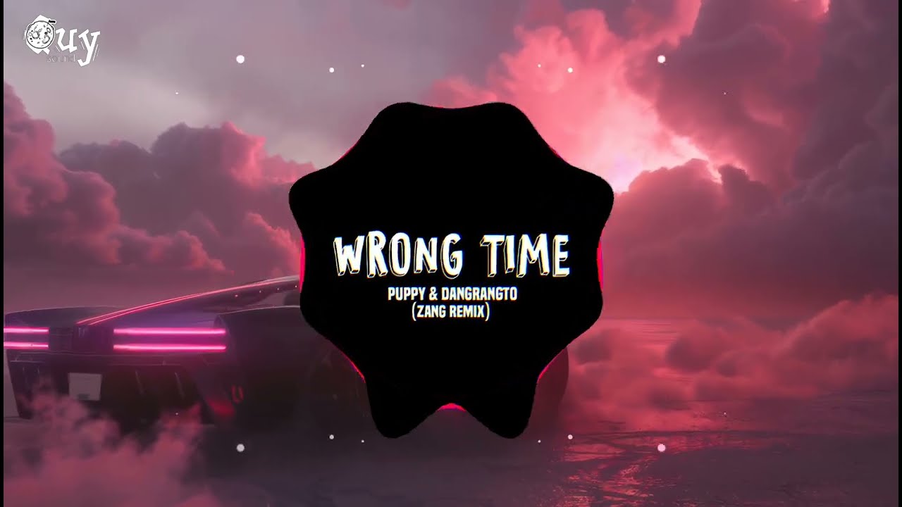 PUPPY & DANGRANGTO - WRONG TIME (ZANG REMIX)