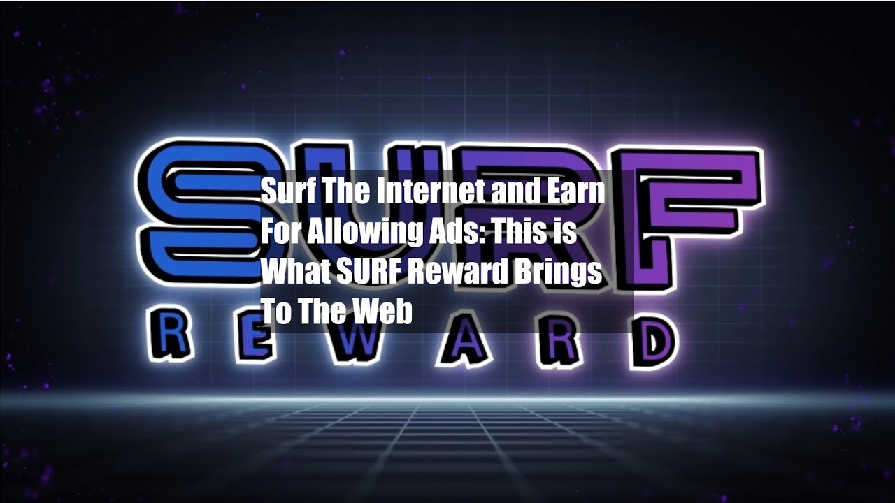 Surf The Internet and Earn For Allowing Ads: This is What SURF Reward Brings To The Web