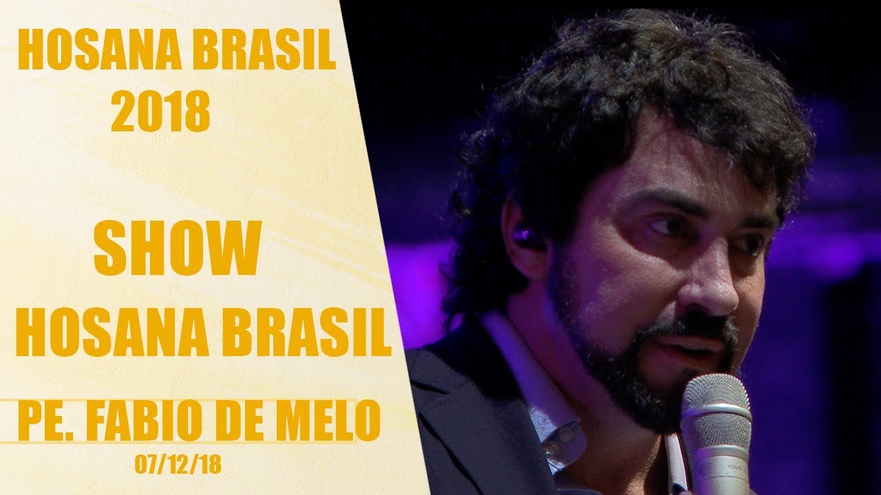 Show - Pe. Fábio de Melo - Hosana Brasil  (07/12/18)