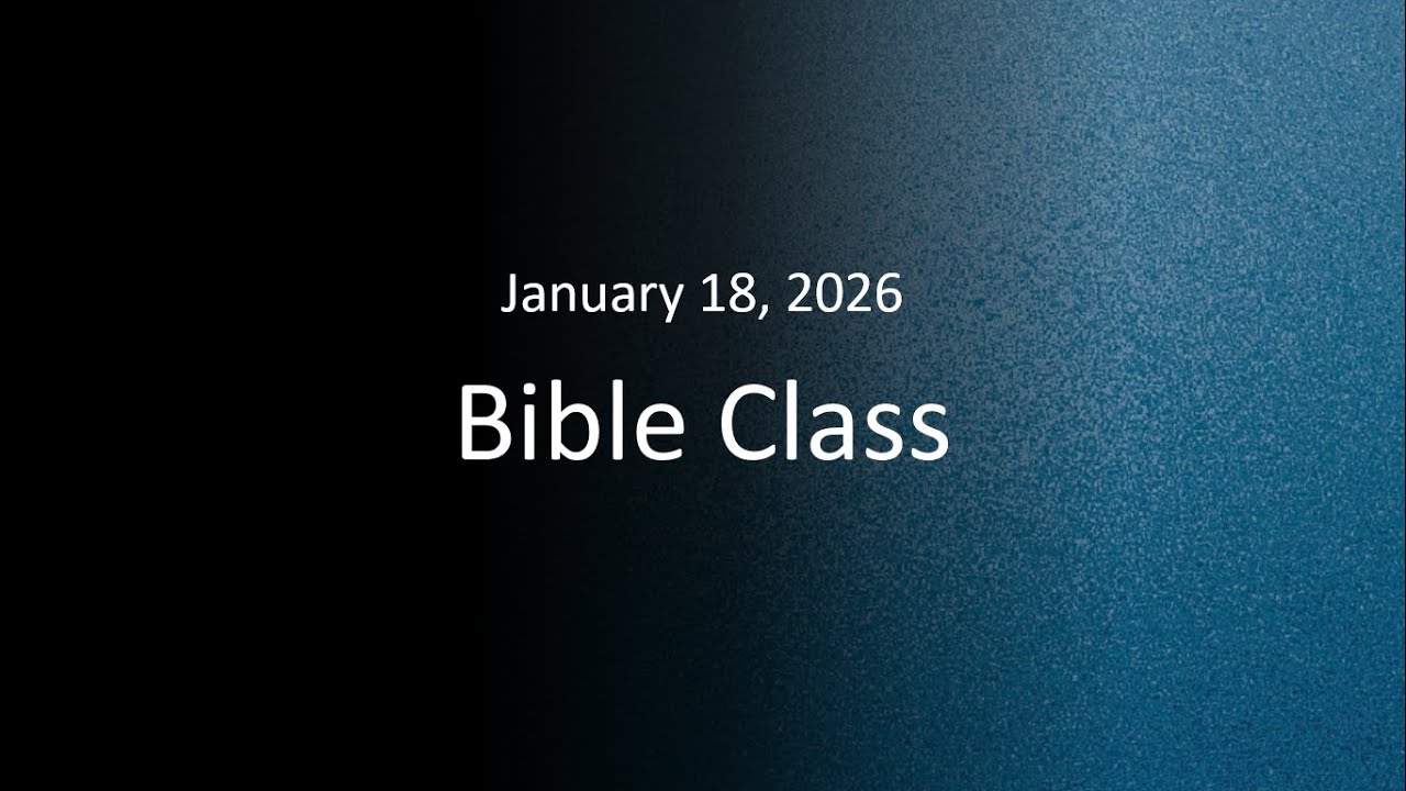 January 18 Bible Class | 2026