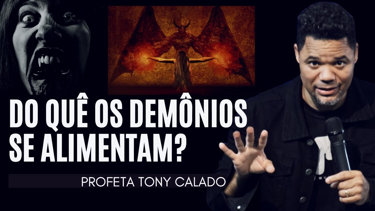 Do Quê Os Demônios Se Alimentam | Tony Calado