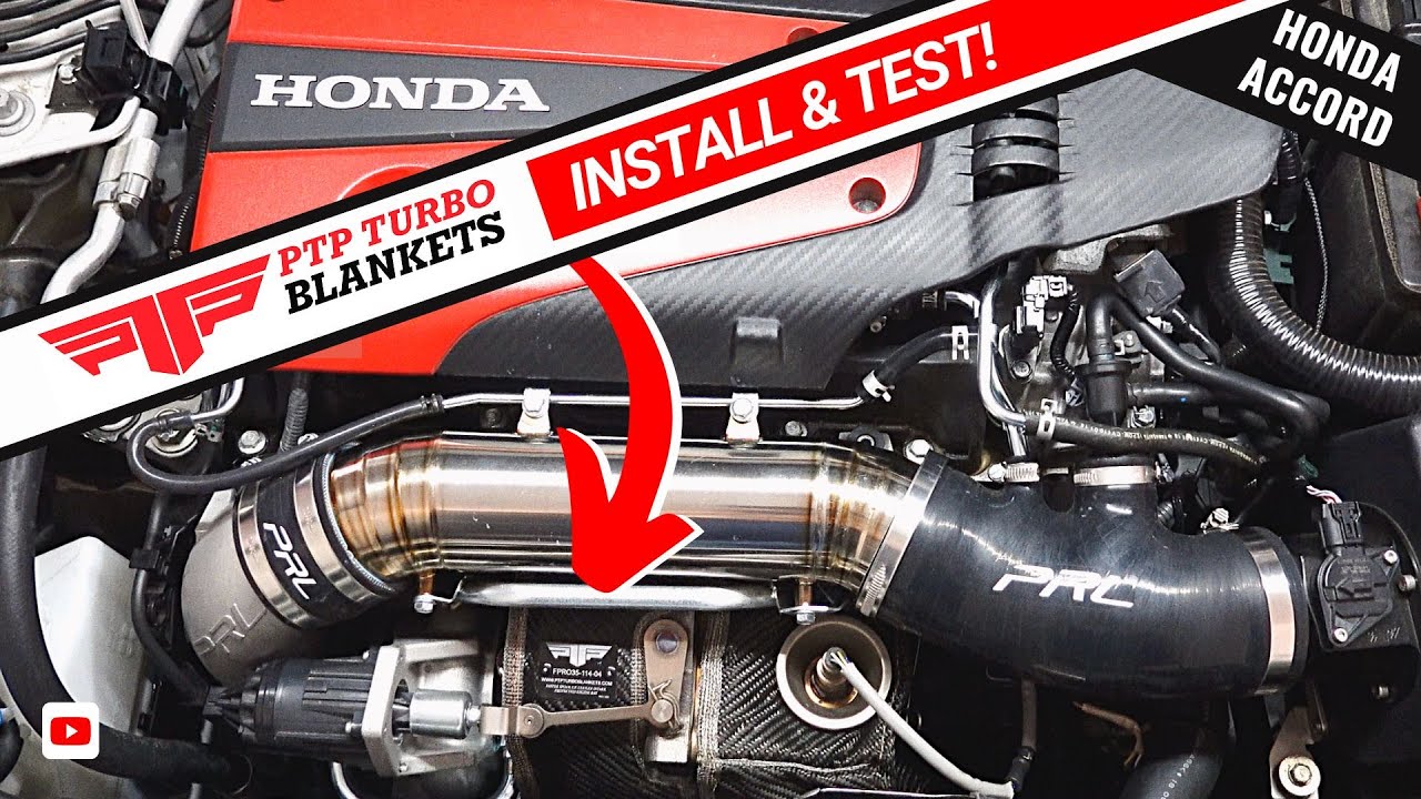 PTP Lava Blanket INSTALL & TESTING (Turbo & Downpipe)  //  10th Gen Honda Accord