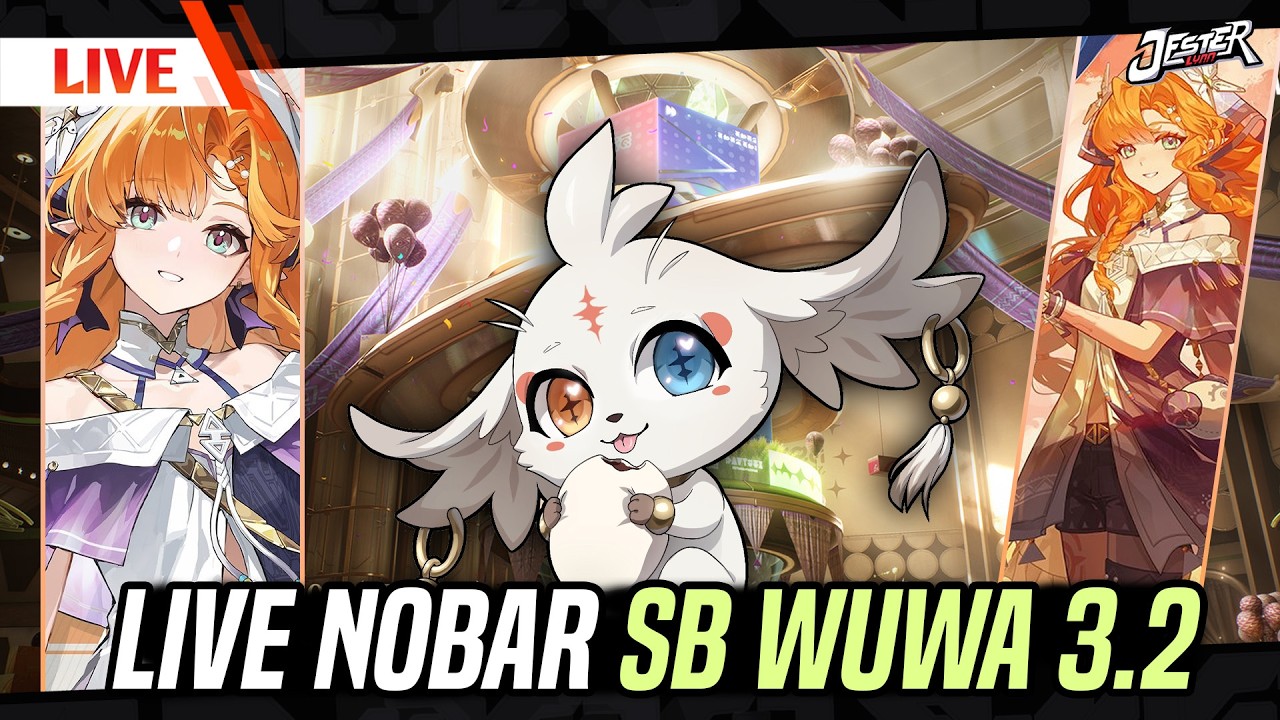 🔴NOBAR SPESIAL BROADCAST WUWA 3.2 BERSAMA JESTERLYNN Ep.698 | Wuthering Waves Indonesia
