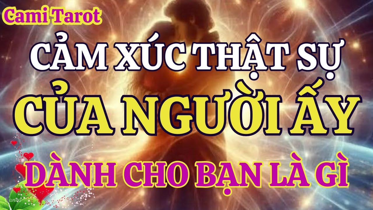 Cảm xúc thật sự của người ấy dành cho bạn là gì @tarot