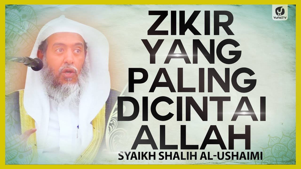 Zikir yang Paling Dicintai Allah - Syaikh Shalih al-Ushaimi #NasehatUlama