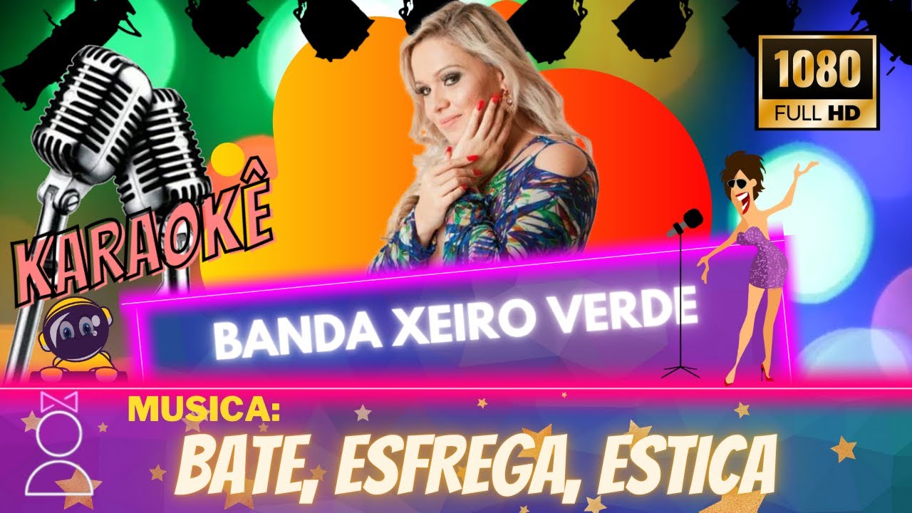 Karaokê Banda Xeiro Verde - Bate, Esfrega, Estica