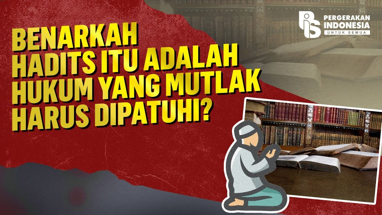 BENARKAH HADIS ITU ADALAH HUKUM YANG MUTLAK HARUS DIPATUHI?