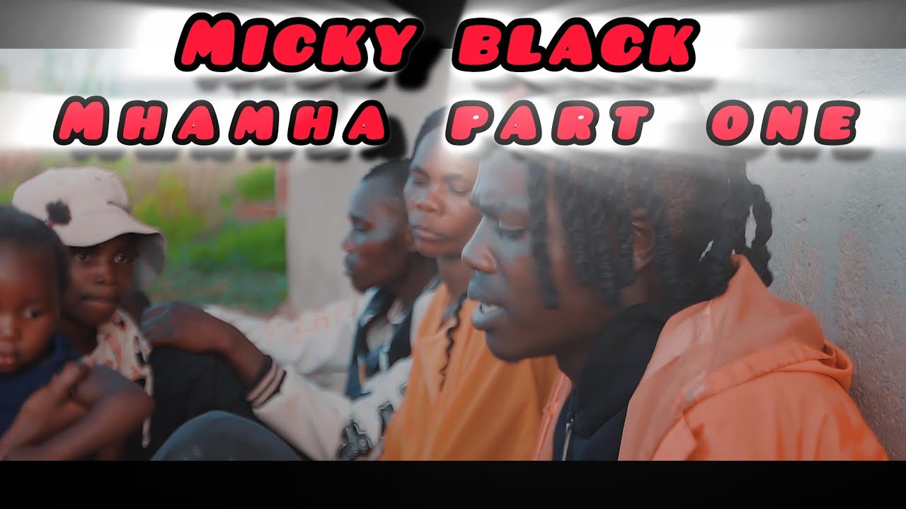 Micky Black_mhamha part one (Official_Video) 