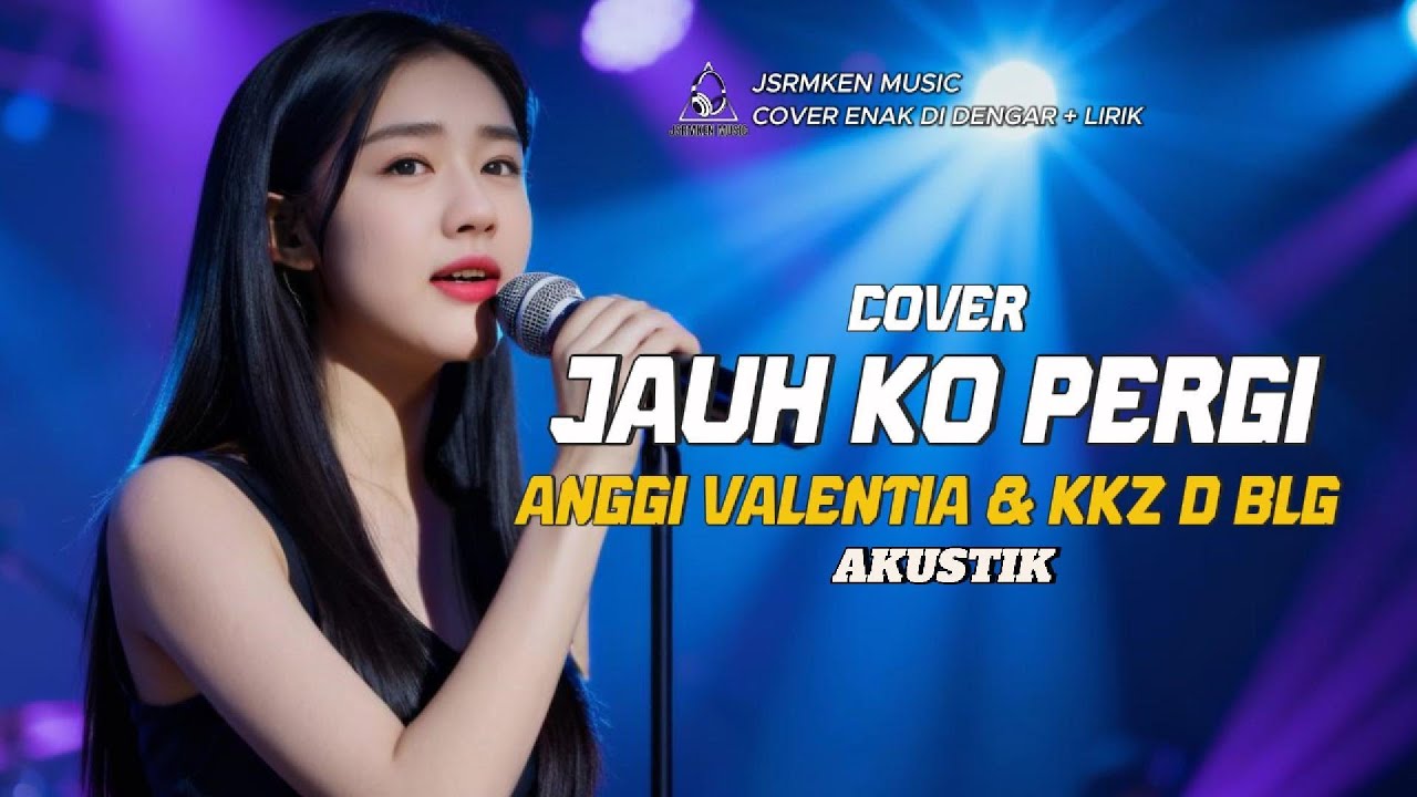 Jauh Ko Pergi - Anggi Valentia & Kkz D Blg (Cover Akustik Jsrmken Music )