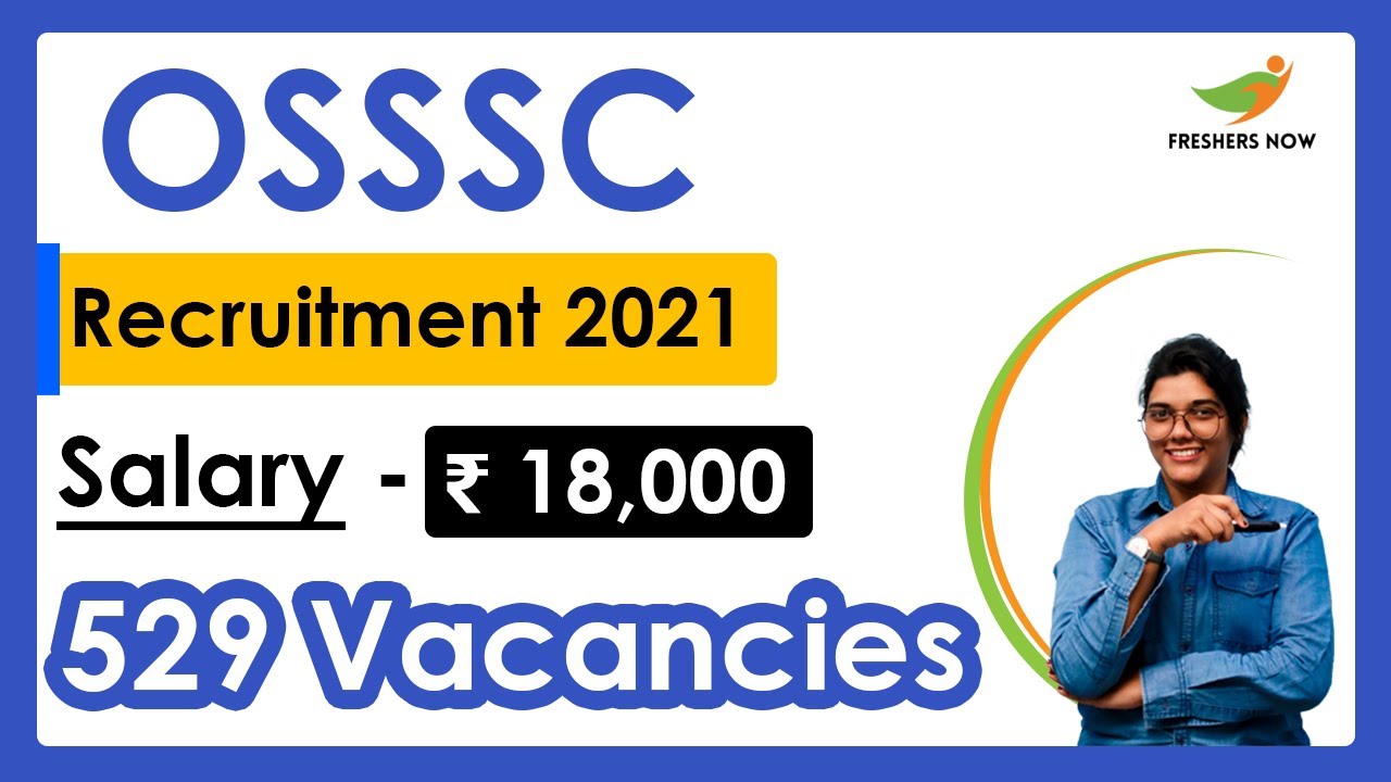 OSSSC Recruitment 2021 | Salary ₹ 18,000 | Notification for 529 Vacancies | Latest Govt Jobs 2021