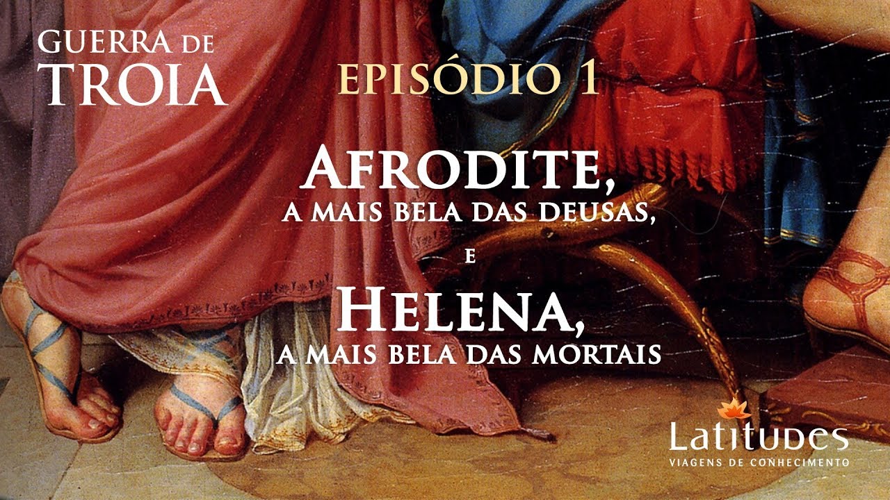 Guerra de Troia - Episódio 1 - AFRODITE, A MAIS BELA DAS DEUSAS; HELENA, A MAIS BELA MORTAL