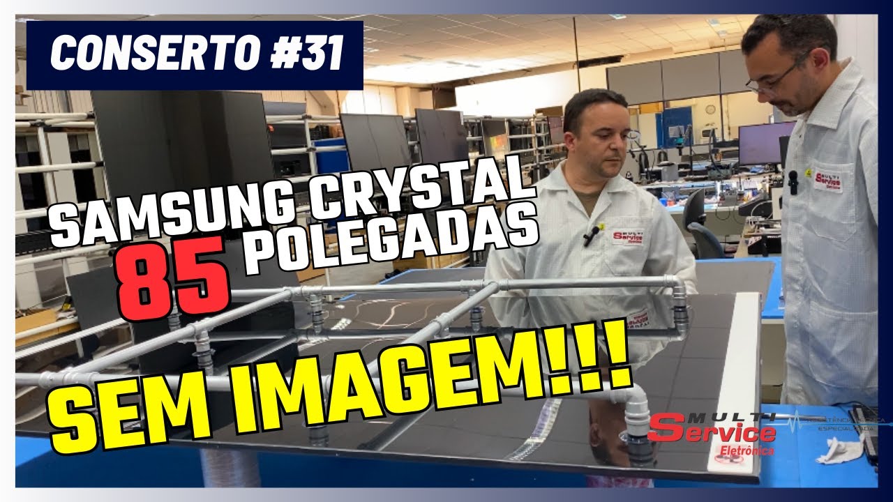 SAMSUNG CRYSTAL 85 polegadas Sem imagem -#Conserto31
