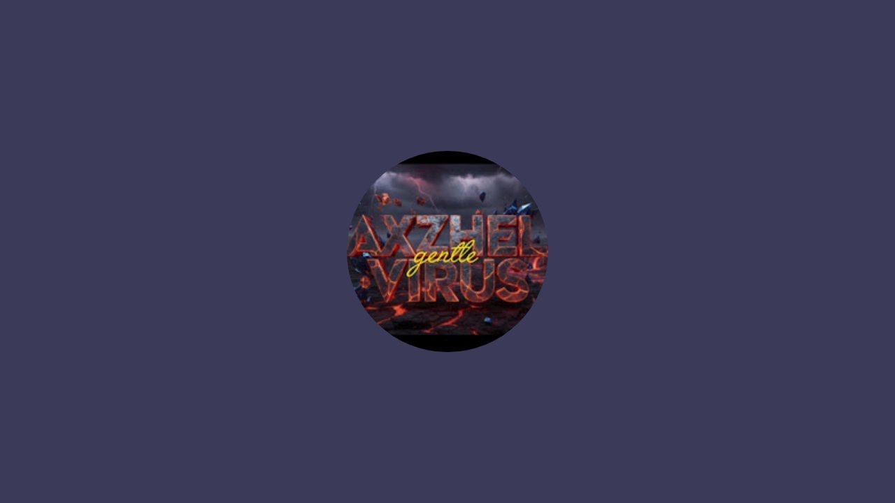 axzhel gentle virus  is live!