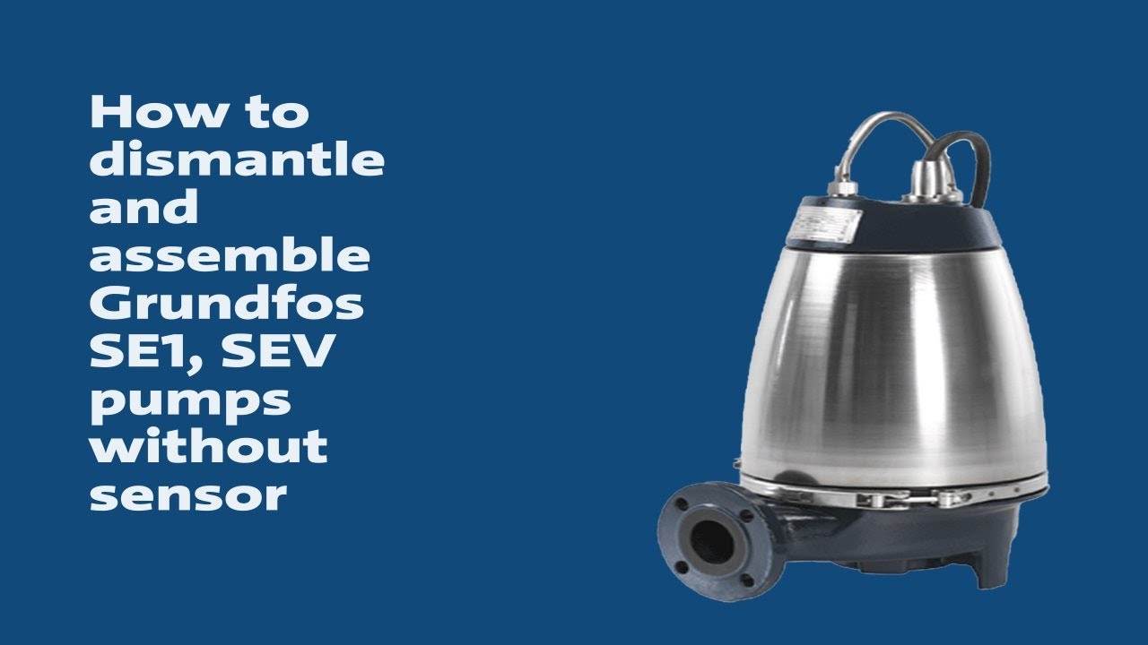 Как демонтировать и собрать насосы Grundfos SE1 и SEV без датчика