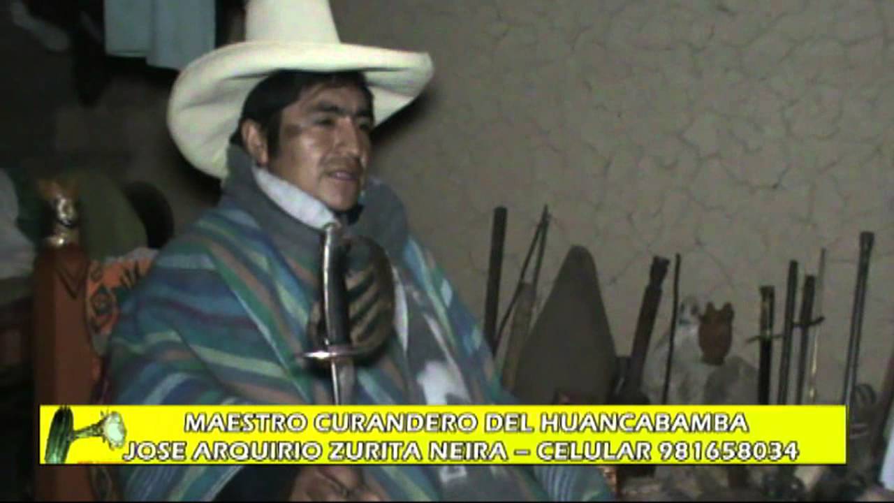 MAESTRO CURANDERO DE HUANCABAMBA  JOSE ARQUIRIO ZURITA NEIRA – CELULAR 981658034