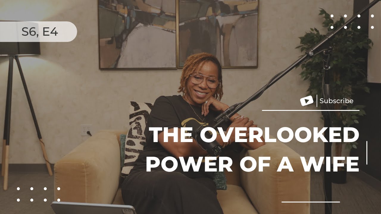 The Overlooked Power of a Wife - S6, E4