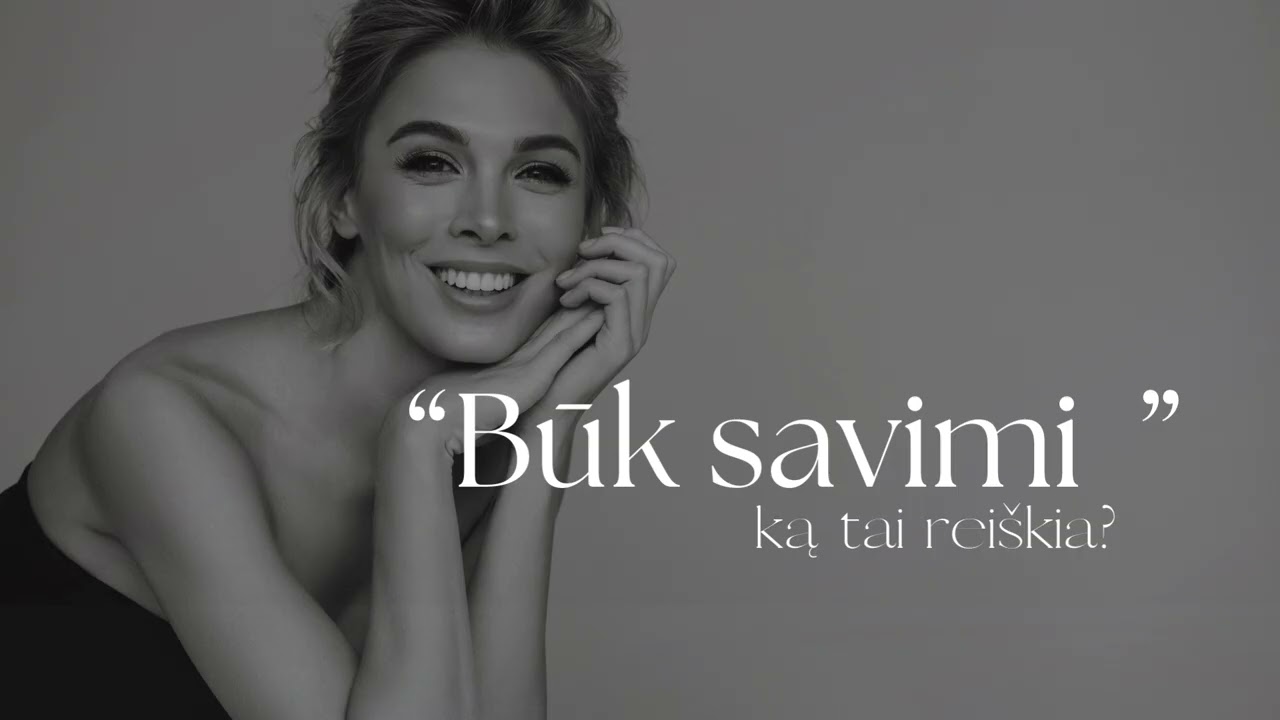 “Būk savimi ” - ką tai reiškia?