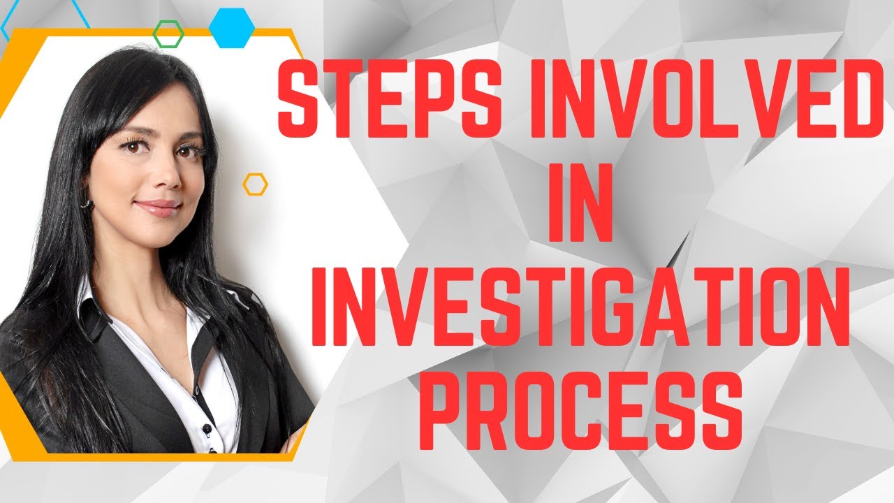 The Process of Investigation - Steps of Investigation Process