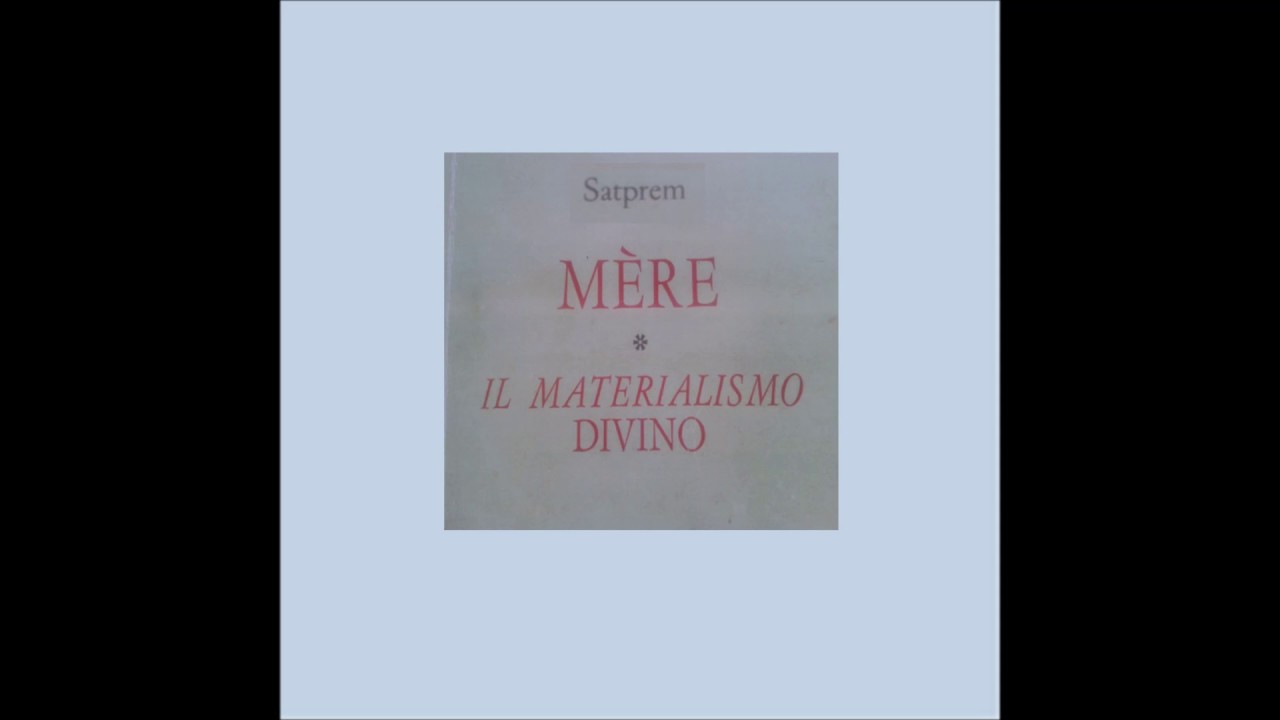 Cap 1°- Parte 1 - Satprem: MЀRE, IL MATERIALISMO DIVINO - Le radici
