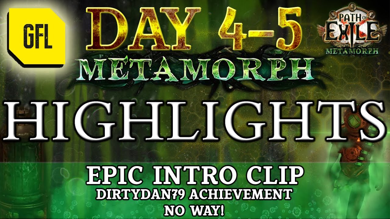 Path of Exile 3.9: METAMORPH DAY # 4-5 Highlights EPIC INTRO CLIP, DIRTYDAN79 ACHIEVEMENT