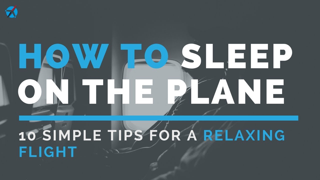 How to Sleep on the Plane: 10 Tips for a Relaxing Flight