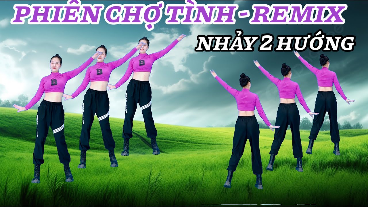 PHIÊN CHỢ TÌNH - REMIX - NHẢY 2 HƯỚNG - BĐ: TINA LAN HOÀNG