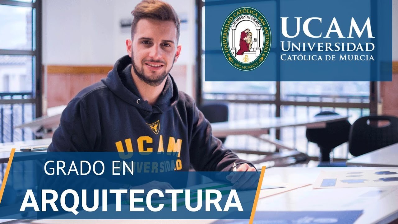 Grado en Arquitectura | UCAM Universidad Católica de Murcia