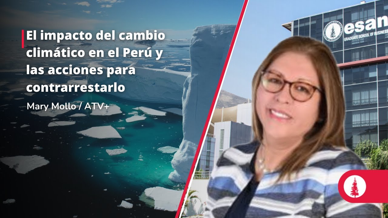 El impacto del cambio climático en el Perú y las acciones para contrarrestarlo