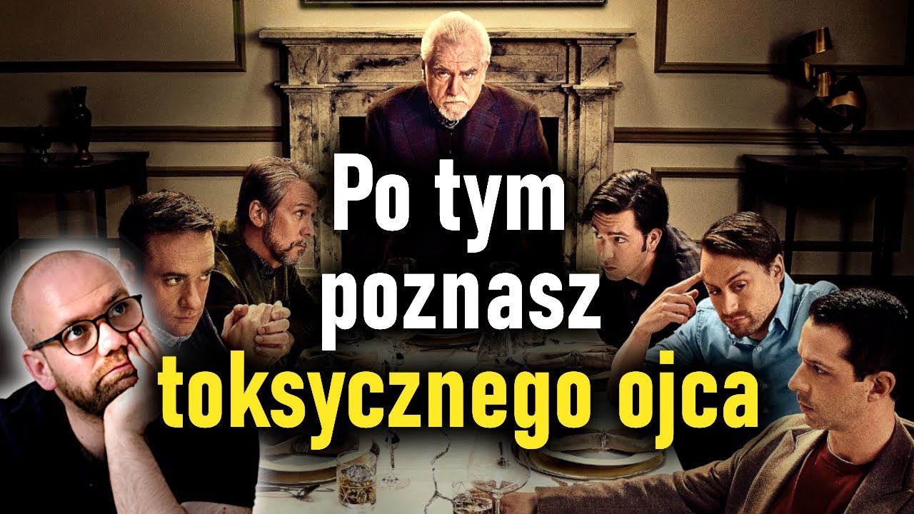 Jak działa toksyczny OJCIEC? Przykład z serialu SUKCESJA