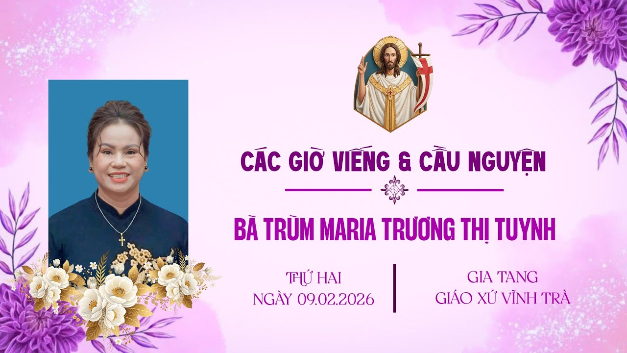 Các Giờ Viếng & Cầu Nguyện Cho Linh Hồn Bà Trùm Maria Trương Thị Tuynh | Giáo Xứ Vĩnh Trà