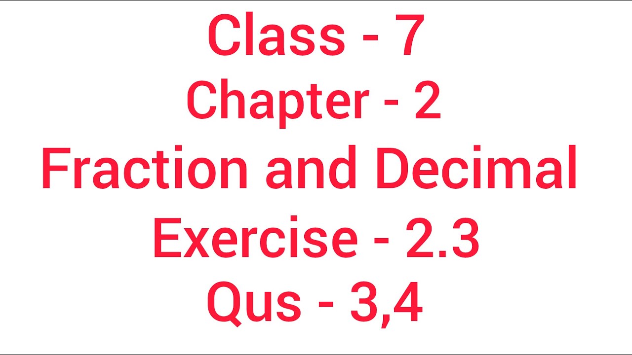 Fraction and Decimal || Class  - 7 || Chapter  - 2 || Exercise  - 2.3 || Qus - 3,4 || Mathematics