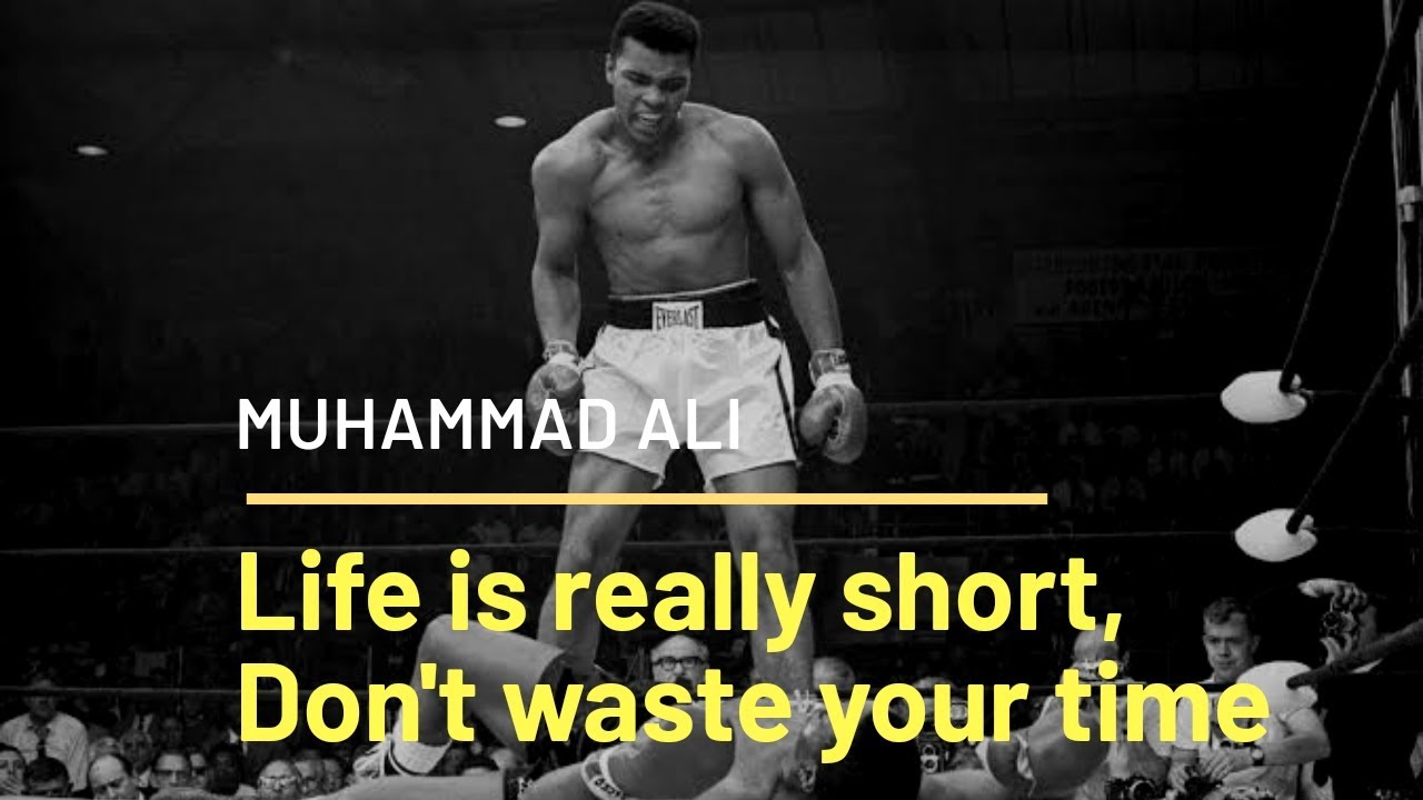 Muhammad Ali- Life Is Really Short, Don't Waste Your Time