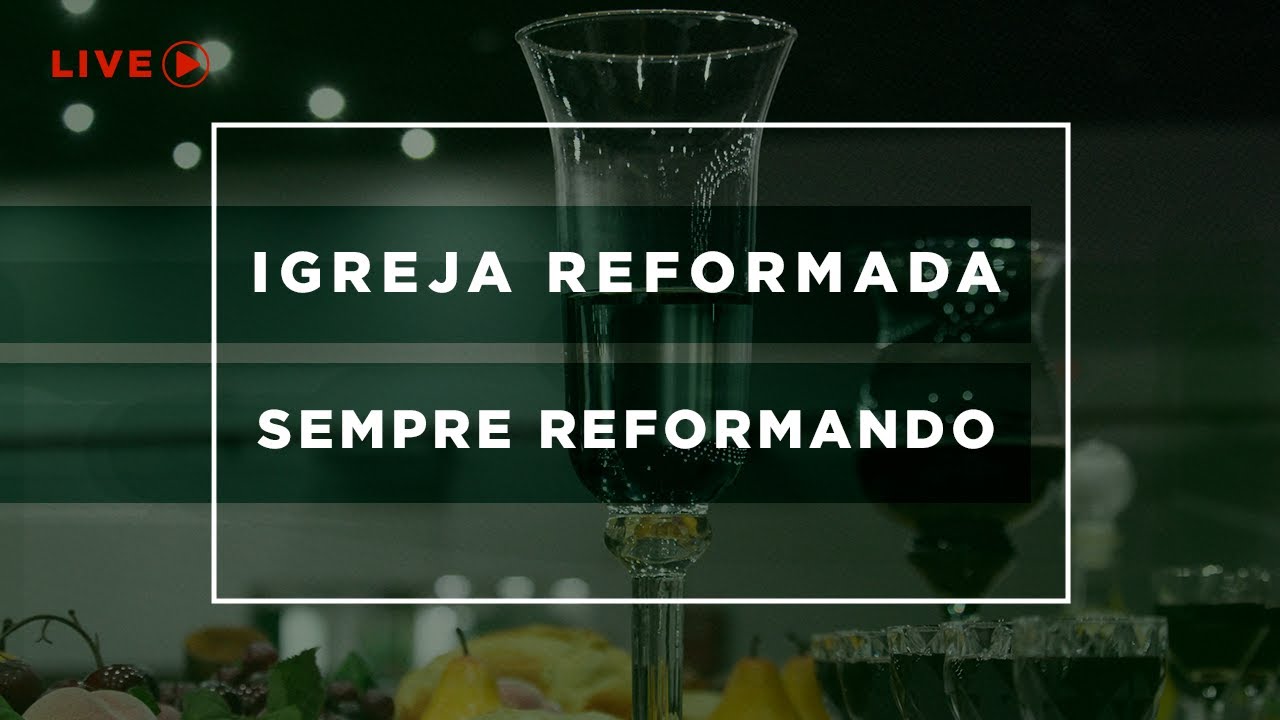 Live - A Igreja Reformada, Sempre Reformando
