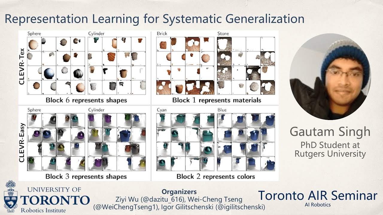 Gautam Singh on Representation Learning for Systematic Generalization | Toronto AIR Seminar