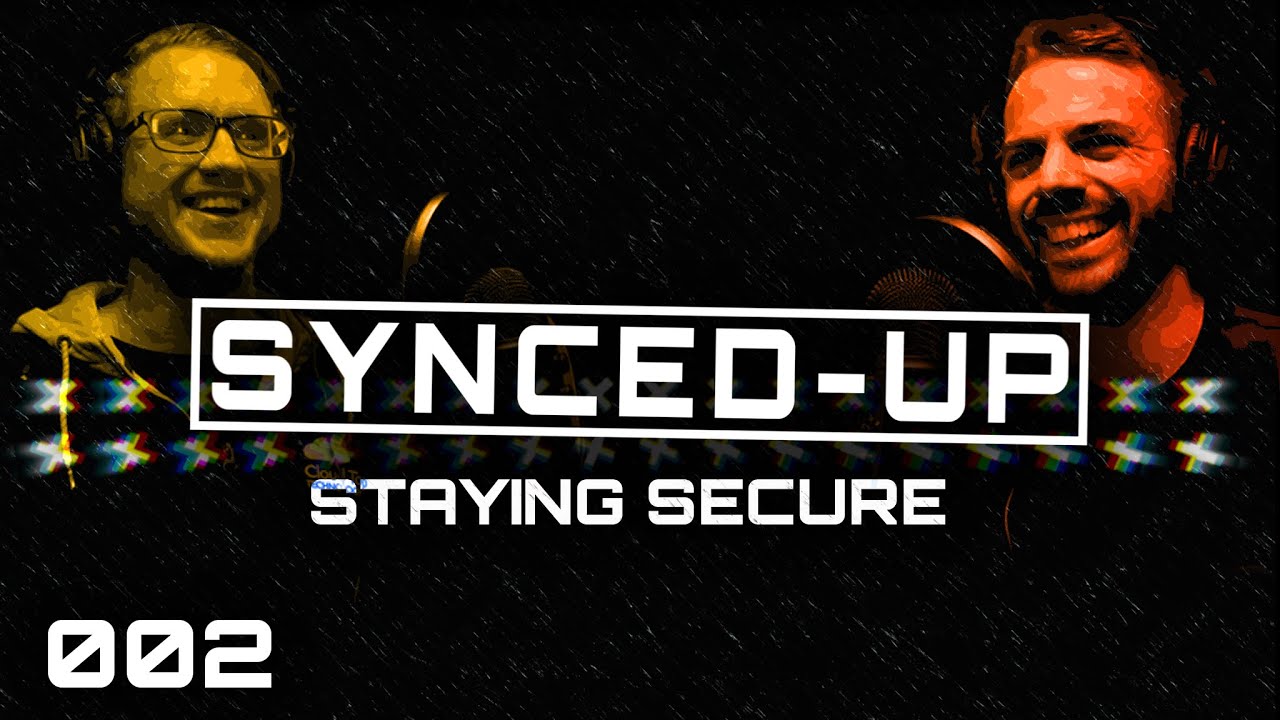 The Synced Up Podcast - Staying Secure - Episode 2