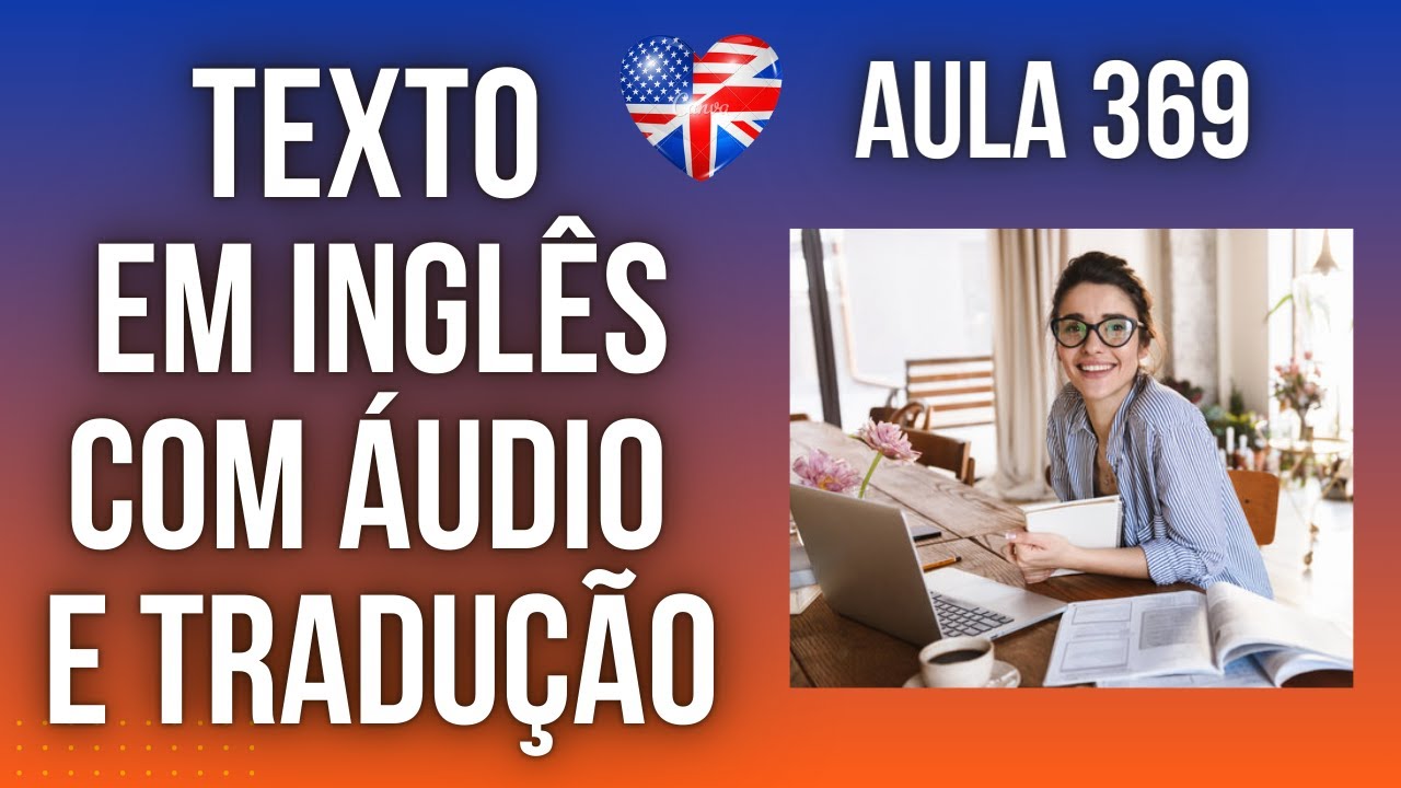 APRENDA INGLÊS COM LEITURA GUIADA - TEXTO EM INGLÊS COM ÁUDIO E TRADUÇÃO #AULA 369