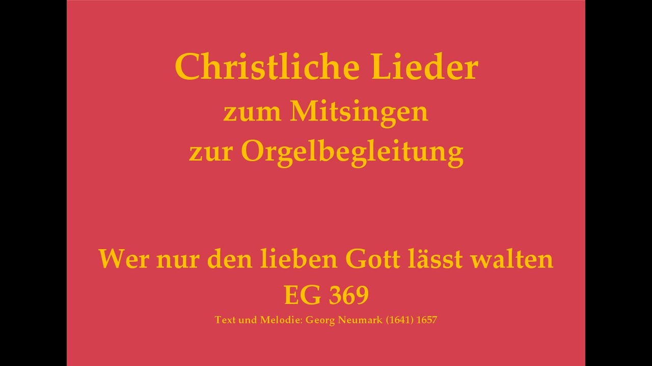 Wer nur den lieben Gott lässt walten EG 369 Christliches Lied zum Mitsingen mit Orgelbegleitung
