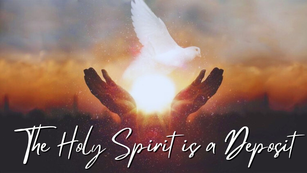 The Holy Spirit is a Deposit