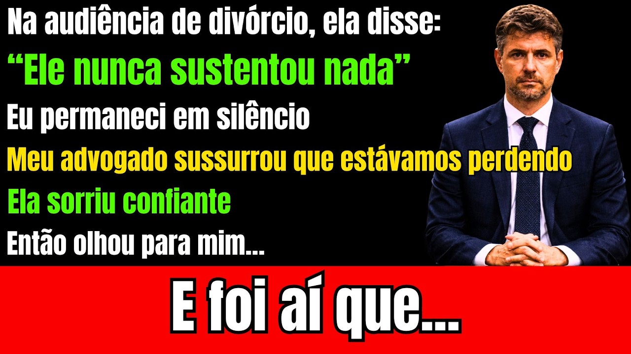 Na audiência de divórcio, ela disse que eu nunca sustentei nada — e então...