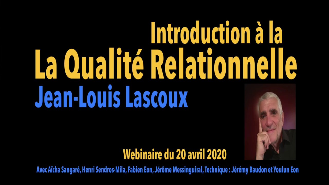[ Webinar] La qualit&eacute; relationnelle par son initiateur, Jean-Louis Lascoux