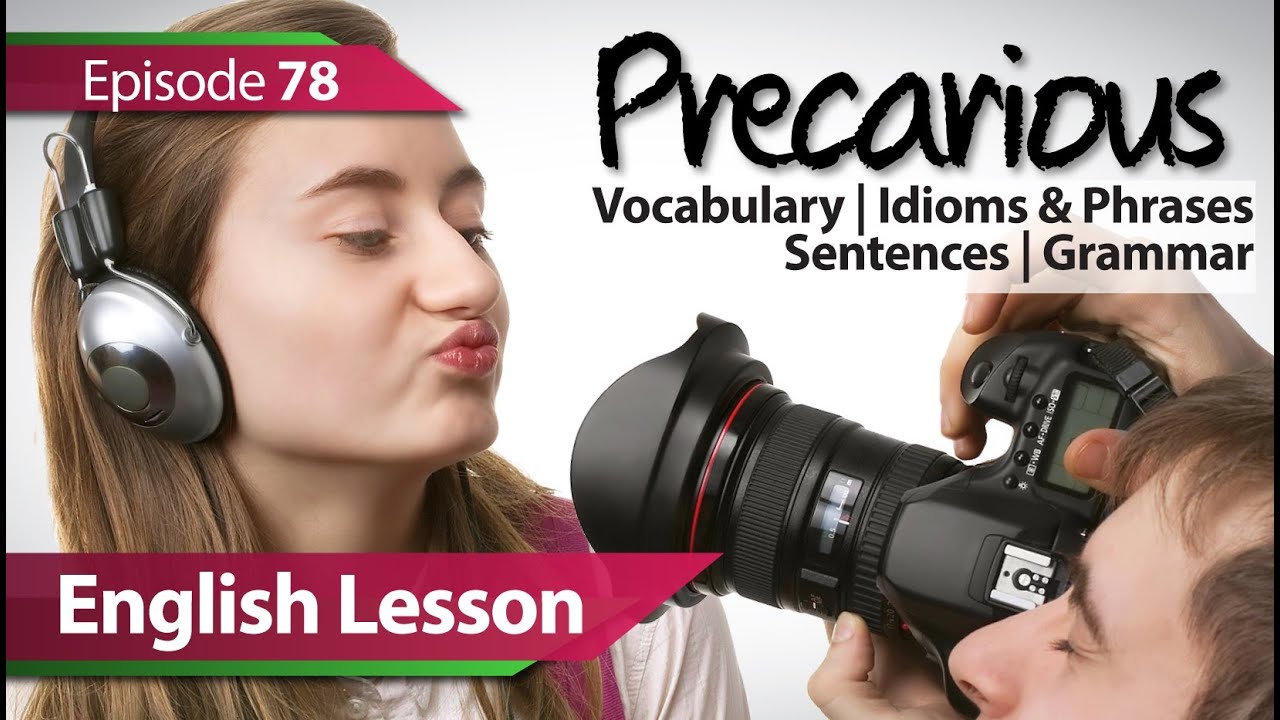 English lesson 78 - PRECARIOUS. Vocabulary & Grammar lessons to speak fluent English - ESL