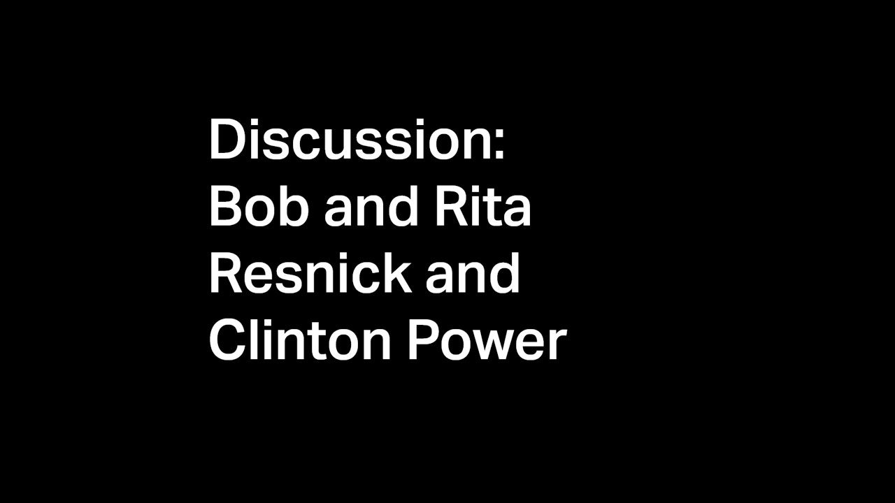 Discussion: Bob and Rita Resnick and Clinton Power