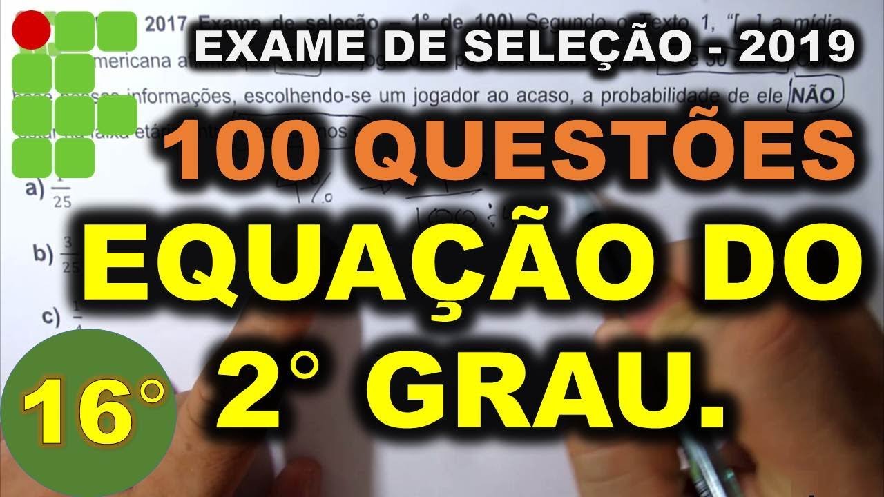 100 QUESTÕES - ( EQUAÇÃO DO 2° GRAU ) | 16° DE 100 EXAME DE SELEÇÃO. IFPI