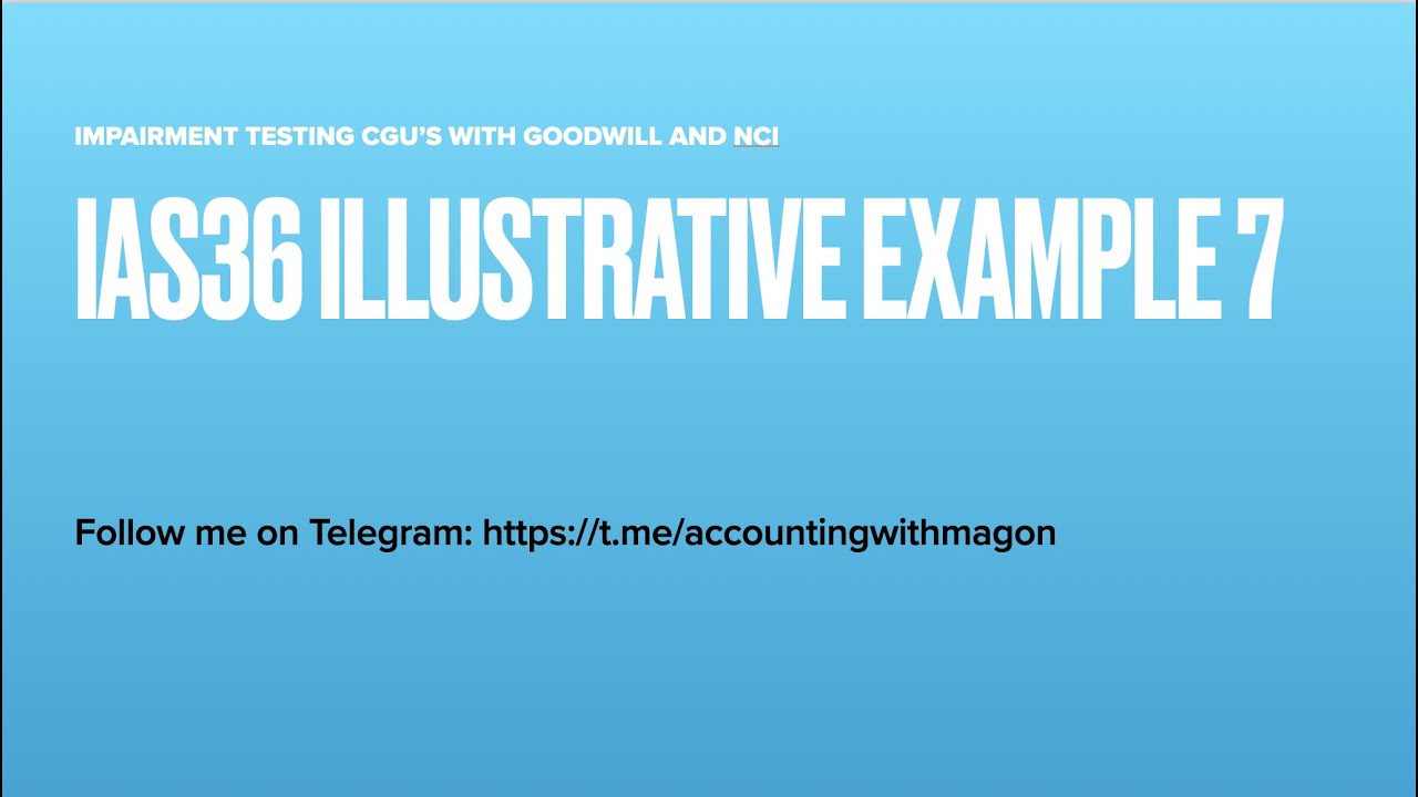 IAS 36 Illustrative Example 7   Impairment Testing CGU's with Goodwill and NCI