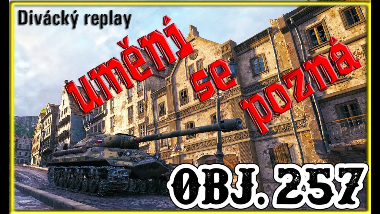 World of Tanks \\ Divácký Replay \\ Obj. 257 \\ Umění se pozná