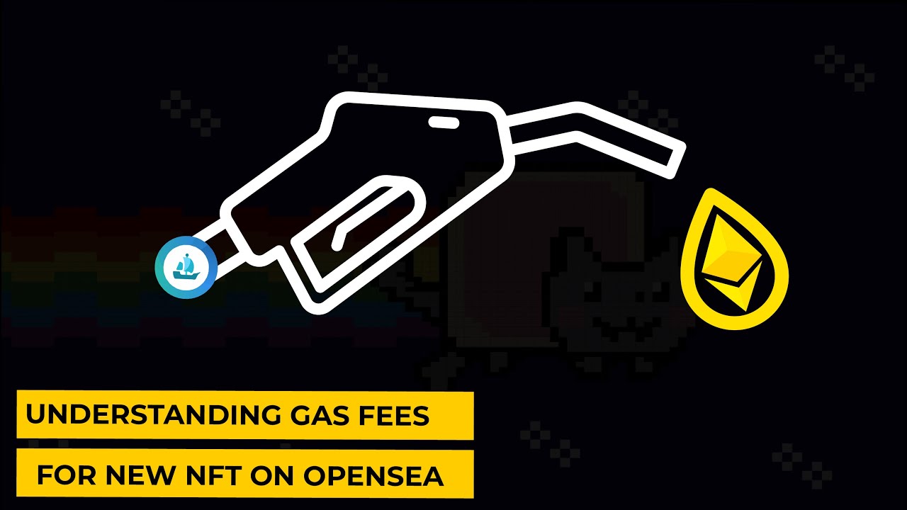 Understanding NFT Gas Fees for New NFTs on the Opensea Marketplace