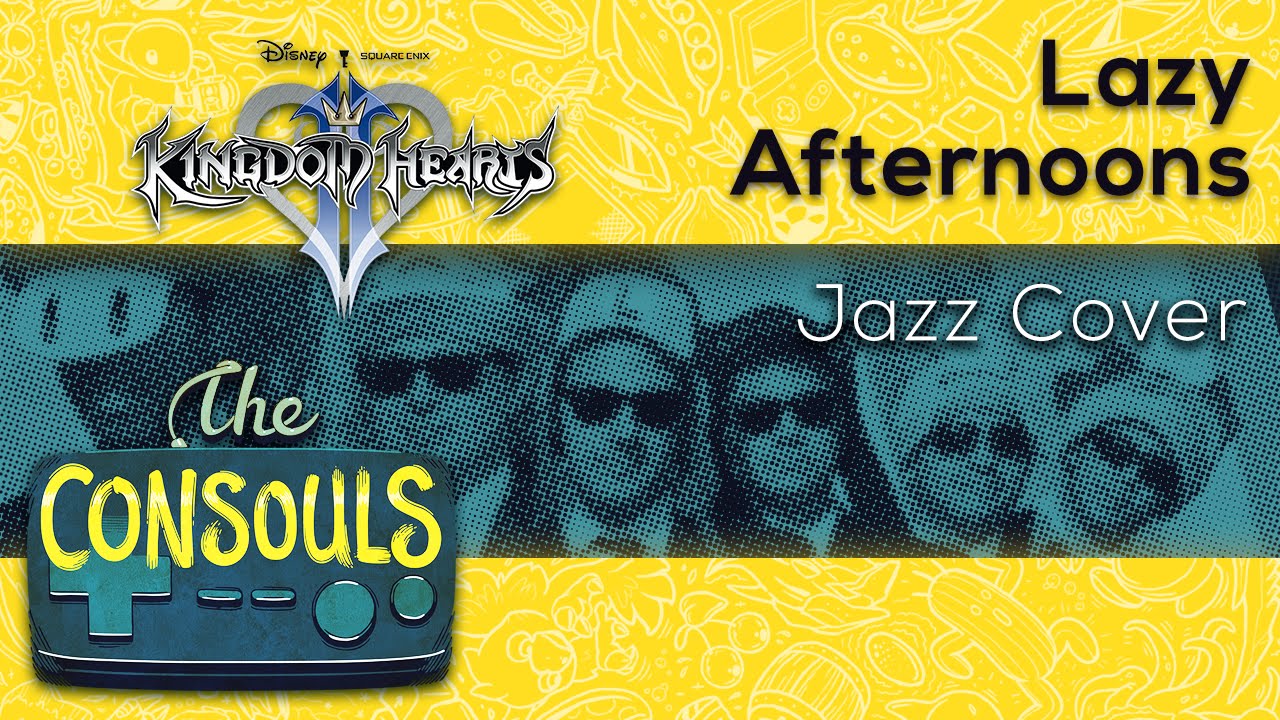Lazy Afternoons (Kingdom Hearts II) Jazz Ballad Cover - The Consouls