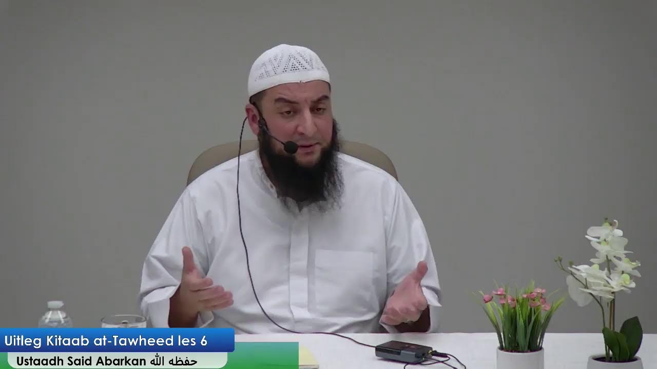 LESSENREEKS KITAAB AT-TAWHEED, USTAAD SAID ABARKAN Les 6
