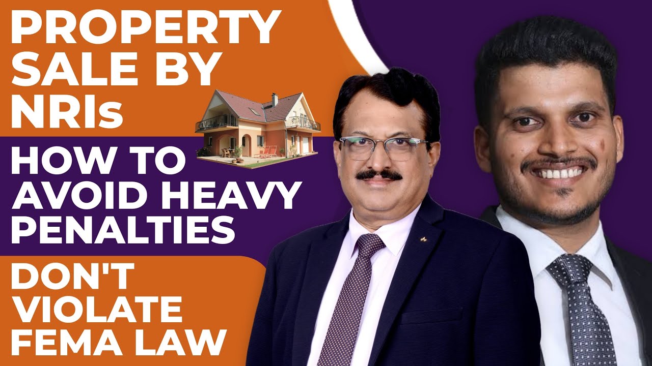 Property Sale By NRIs, How To Avoid Heavy Penalties?  Don't Violate FEMA Law